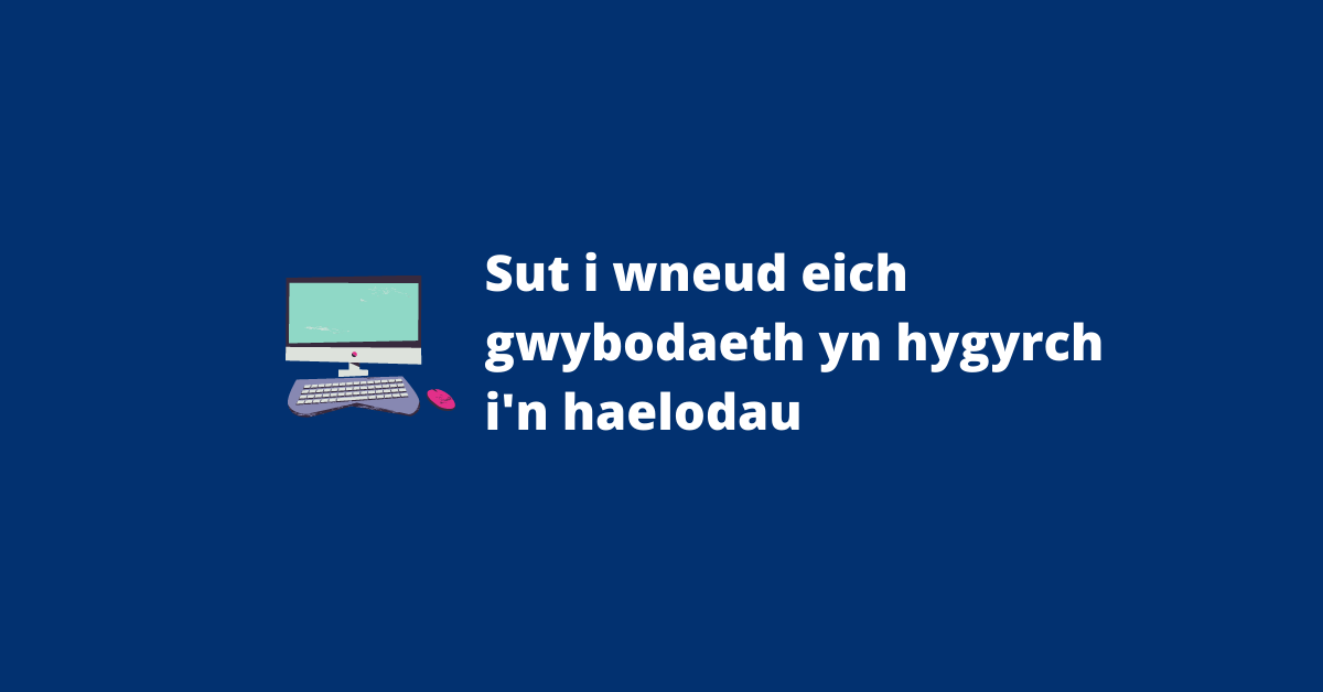 Ysgrifen gwyn ar gefndir gwyrddlas sy'n dweud Sut i wneud eich gwybodaeth yn hygyrch i'n haelodau. Mae darlun bach o gyfrifiadur a llygoden ar ochr chwith yr ysgrifen