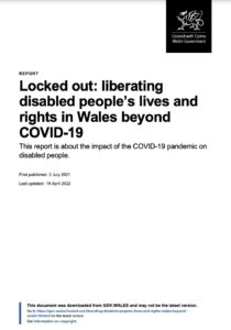 Locked Out: Liberating disabled people's lives and rights in Wales beyond Covid-19 report front page with Welsh Government logo in the top right corner. The report title is in bold black letters on a white background. First published 2 July 2021. Last updated:
