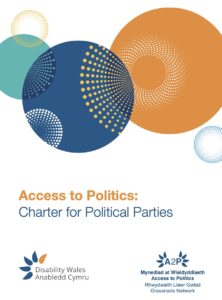 Access to Politics Charter front cover. At the top, there are colourful abstract designs in blue, orange, yellow and teal. The title text reads - Access to Politics: Charter for political parties. At the bottom are the bilingual Disability Wales and Access to Politics Grassroots Network logos.